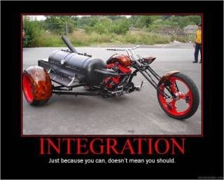 Integration: Just Because You Can Doesn’t Mean You Should
