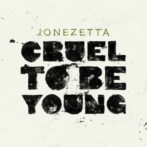 Jonezetta - Cruel to Be Young (2008)