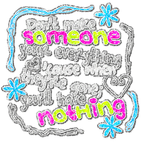  _hot-glitters/quotes-glitters/dont-make-someone-your-everything.gif" alt 