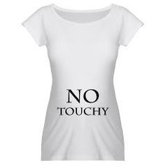 Maternity shirt: NO TOUCHY